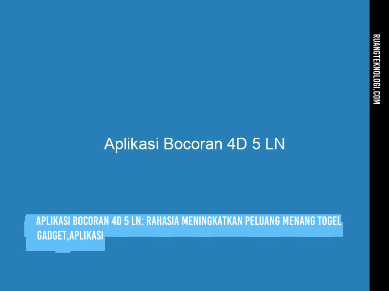 Aplikasi Bocoran 4D 5 LN